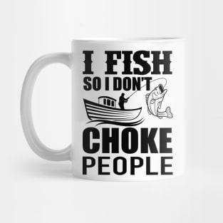 I Fish So I Don't Choke People Funny Sayings Fishing Mug